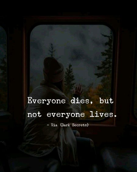 Everyone dies but not everyone lives 🥀💯