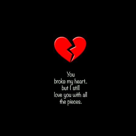 You broke...