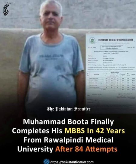 Meet Dr Muhammad Boota Rawalpindi, he who joined Rawalpindi Medical College in 1979 and finally passed his MBBS test this year. Dr Boota remained a medical student for 42 consecutive years. He was stumbling to pass the three subjects and now he has ultimately done this. 
A long way from 1979 to 2021 comes to an end.