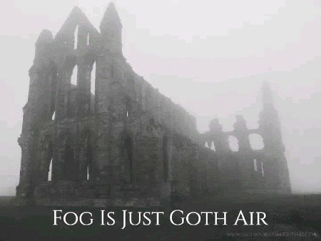 Fog is just goth air
