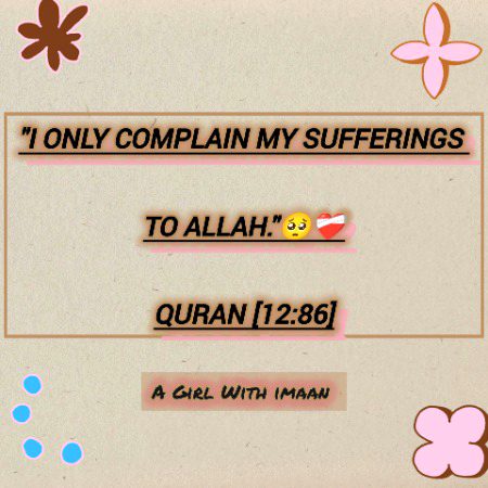 "I only complain my sufferings to Allah."🥺❤️🩹
Quran [12:86]