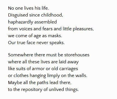 No one lives his life."
Rainer Maria Rilke; from Rilke's
Book of Hours: Love Poems to God