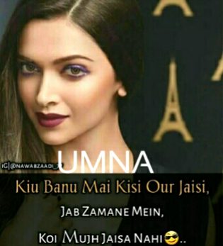 Yes beshak and mein to wo hon kih mujh jesi koi ni ban hi sakta