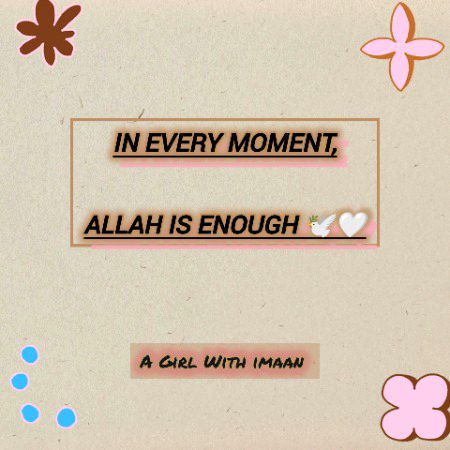 In Every moment,Allah is enough 🕊️🤍