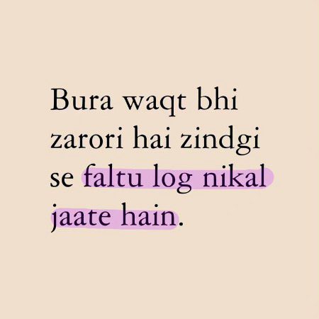 bura waqat Naa Aai to Bura Log B naa jai life hain