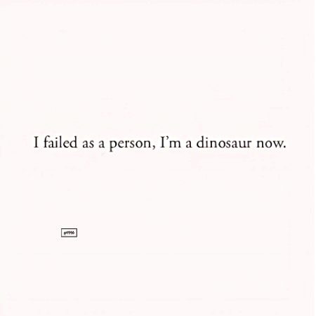 "When being human stops working, dinosaur mode activates.