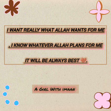 I want really what Allah wants for me, I know whatever Allah plans for me it will be always best 🤎.