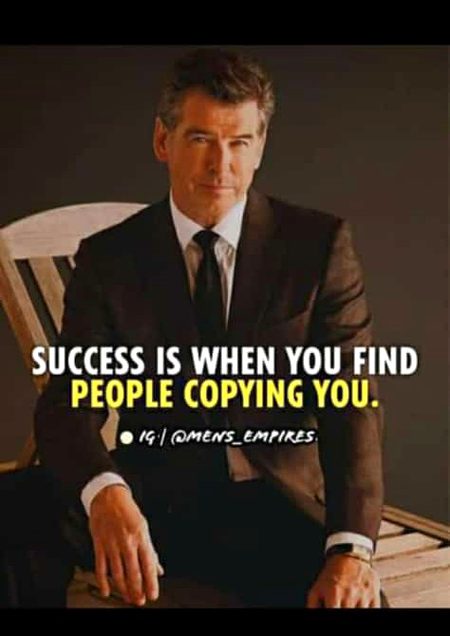 Success is when you find people copying you