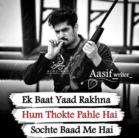 Ek Baat Yaad Rakhna
Hum Thokte Pahle Hai
Sochte Baad Me Hai