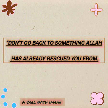 "Don't go back to something Allah has already rescued you from.