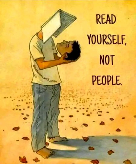 Read Yourself Not Peoples.